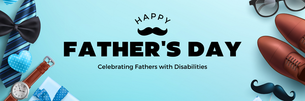 Making Father's Day Extra Special: Celebrating Fathers with Disabilities