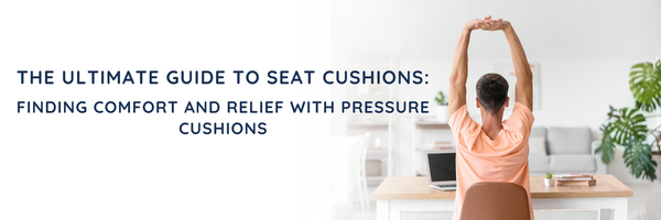 The Ultimate Guide to Seat Cushions: Finding Comfort and Relief with Pressure Cushions